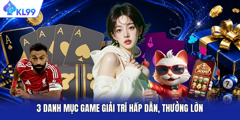 3 danh mục game giải trí hấp dẫn, thưởng lớn 3 danh mục game giải trí hấp dẫn, thưởng lớn