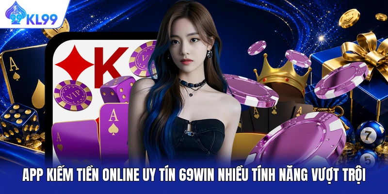 App kiếm tiền online uy tín 69WIN nhiều tính năng vượt trội App kiếm tiền online uy tín 69WIN nhiều tính năng vượt trội