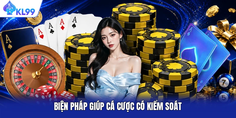 Biện pháp giúp cá cược có kiểm soát Biện pháp giúp cá cược có kiểm soát