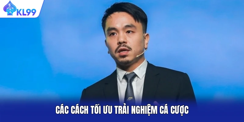 Các cách tối ưu trải nghiệm cá cược