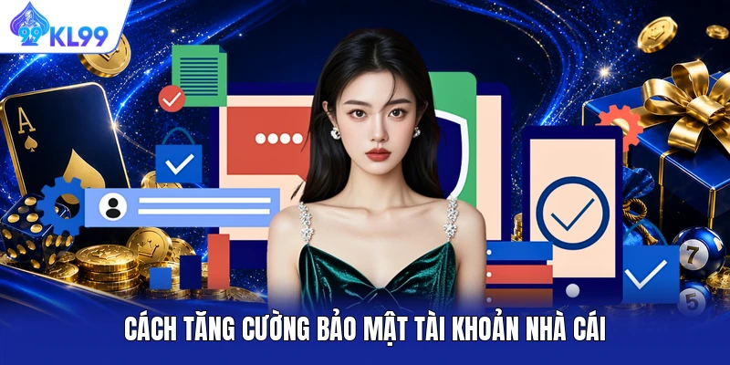 Cách tăng cường bảo mật tài khoản nhà cái