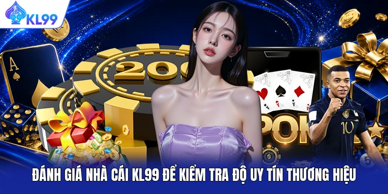 Đánh Giá Nhà Cái KL99 Để Kiểm Tra Độ Uy Tín Thương Hiệu