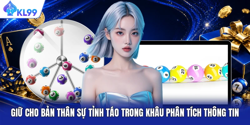 Giữ cho bản thân sự tỉnh táo trong khâu phân tích thông tin