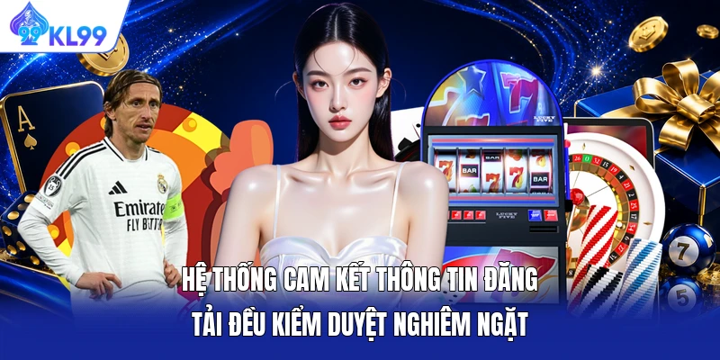 Hệ thống cam kết thông tin đăng tải đều kiểm duyệt nghiêm ngặt