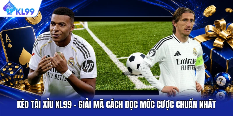 Kèo Tài Xỉu KL99 - Giải Mã Cách Đọc Mốc Cược Chuẩn Nhất