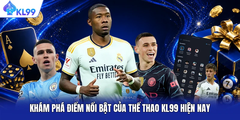 Khám phá điểm nổi bật của thể thao KL99 hiện nay