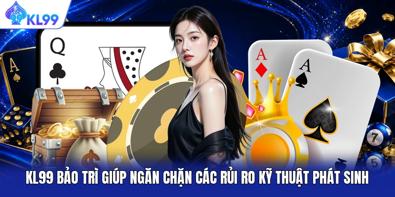 KL99 bảo trì giúp ngăn chặn các rủi ro kỹ thuật phát sinh
