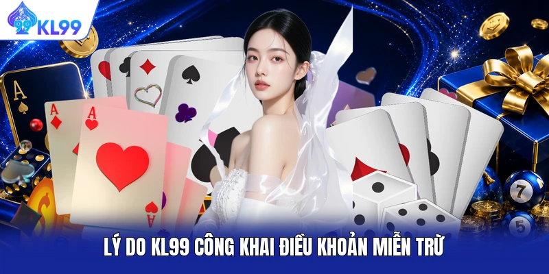 Lý do KL99 công khai điều khoản miễn trừ Lý do KL99 công khai điều khoản miễn trừ