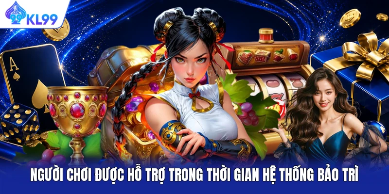 Người chơi được hỗ trợ trong thời gian hệ thống bảo trì