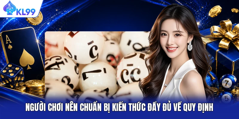 Người chơi nên chuẩn bị kiến thức đầy đủ về quy định Người chơi nên chuẩn bị kiến thức đầy đủ về quy định