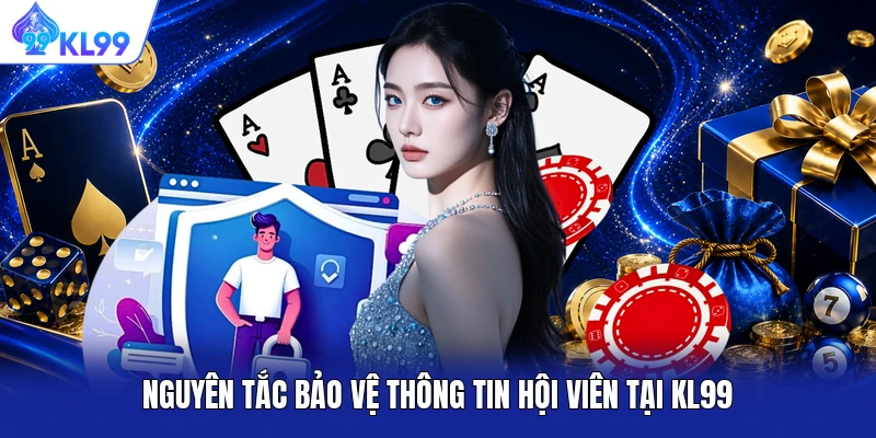Nguyên tắc bảo vệ thông tin hội viên tại KL99 Nguyên tắc bảo vệ thông tin hội viên tại KL99