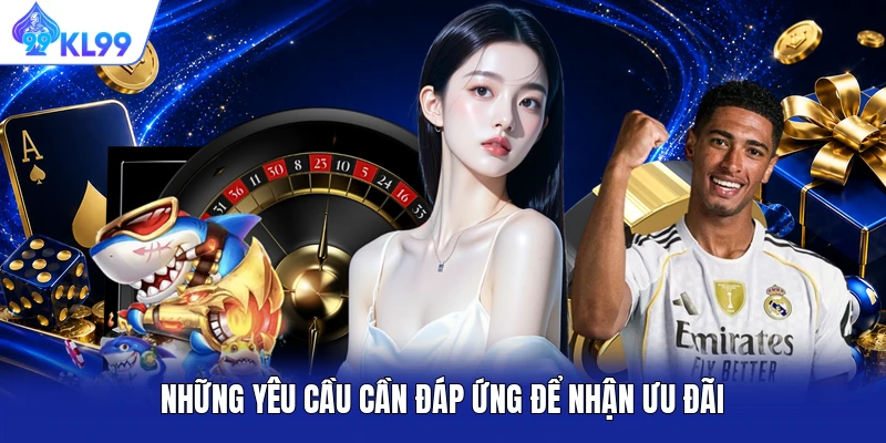 Những yêu cầu cần đáp ứng để nhận ưu đãi Những yêu cầu cần đáp ứng để nhận ưu đãi
