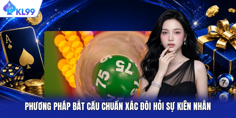 Phương pháp bắt cầu chuẩn xác đòi hỏi sự kiên nhẫn