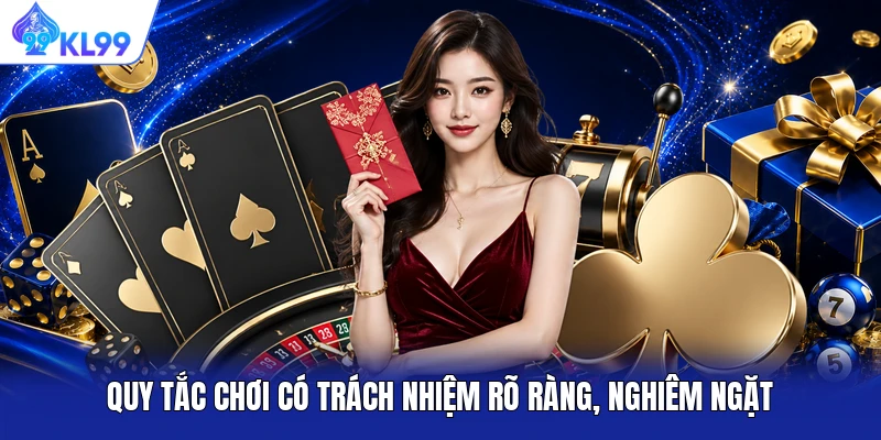 Quy tắc chơi có trách nhiệm rõ ràng, nghiêm ngặt Quy tắc chơi có trách nhiệm rõ ràng, nghiêm ngặt