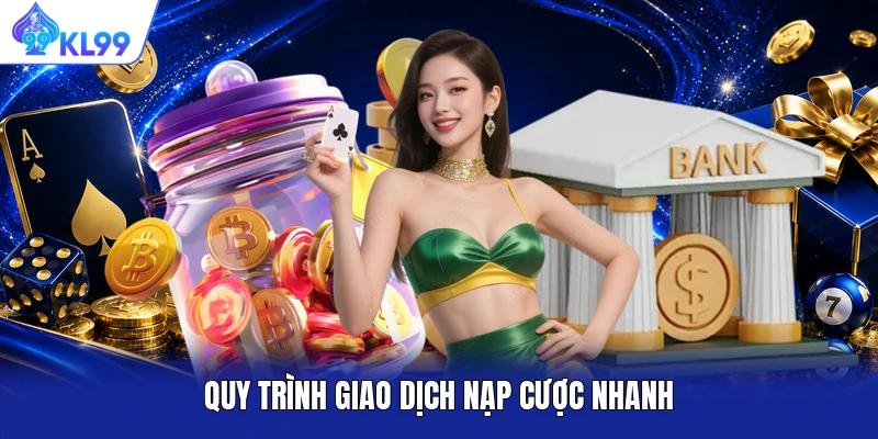 Quy trình giao dịch nạp cược nhanh