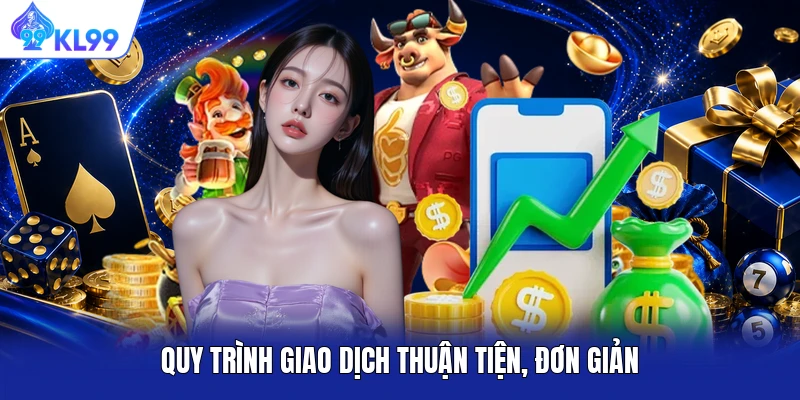 Quy trình giao dịch thuận tiện, đơn giản
