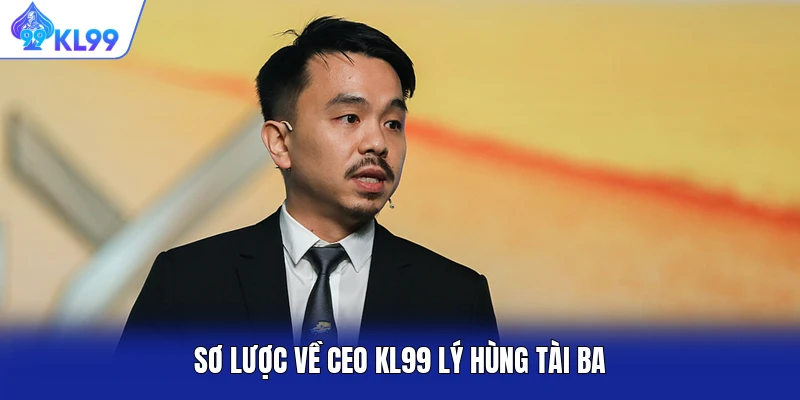 Sơ lược về CEO KL99 Lý Hùng tài ba Sơ lược về CEO KL99 Lý Hùng tài ba