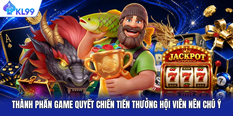Thành phần game Quyết Chiến Tiền Thưởng hội viên nên chú ý