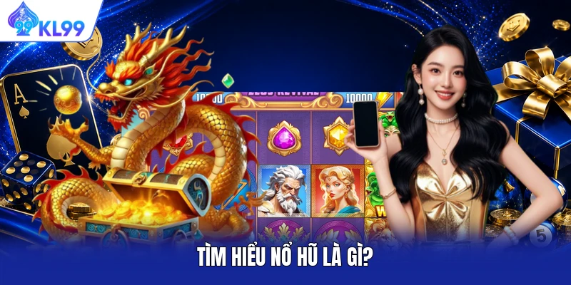 Tìm hiểu nổ hũ là gì?