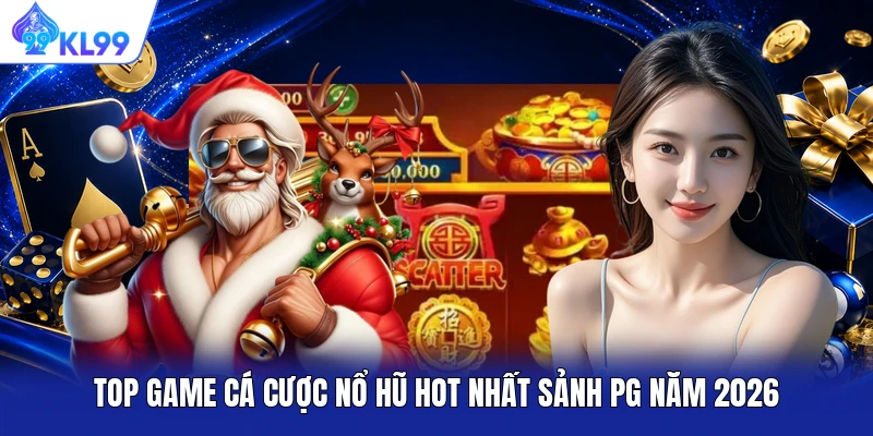 Top game cá cược nổ hũ hot nhất sảnh PG năm 2026