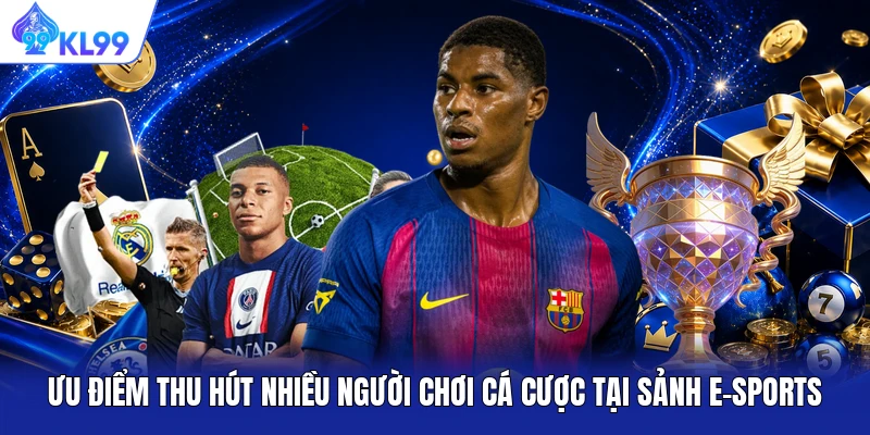 Ưu điểm thu hút nhiều người chơi cá cược tại sảnh E-sports
