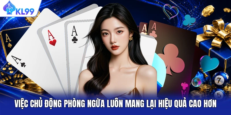 Việc chủ động phòng ngừa luôn mang lại hiệu quả cao hơn Việc chủ động phòng ngừa luôn mang lại hiệu quả cao hơn